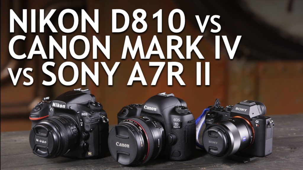 Canon 5D Mark IV Sony A7R II Nikon D810 Jay P Morgan Camera Comparison The Slanted Lens